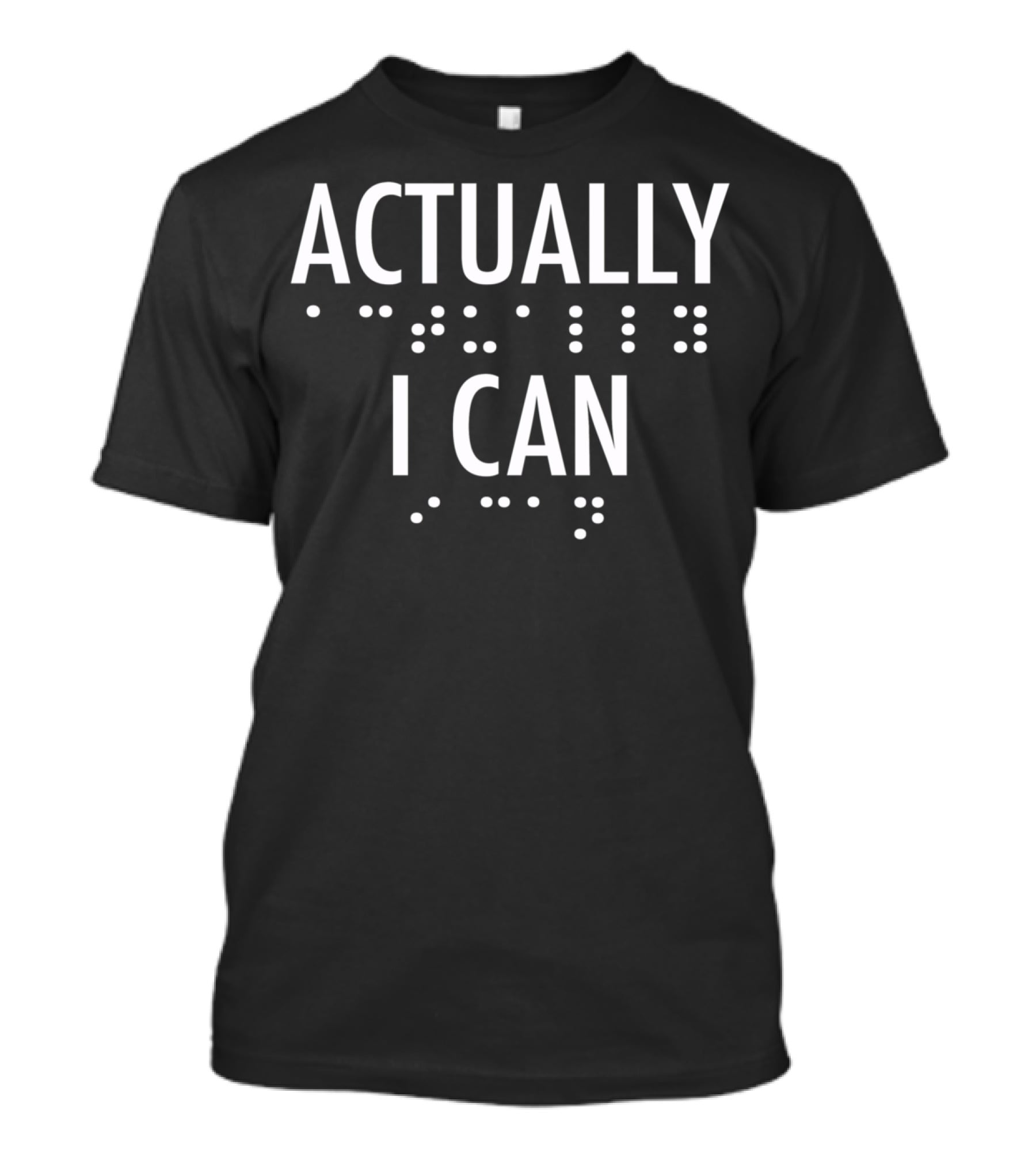 Actually I Can Bold Braille Motivational T-Shirt