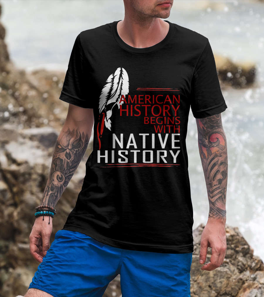 American History Begins With Native History Feathers T-Shirt
