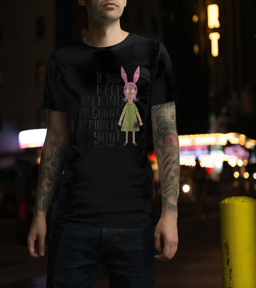 Bob's Burgers If You Keep Talking I'm Gonna Gut Punch You Louise Belcher T-Shirt