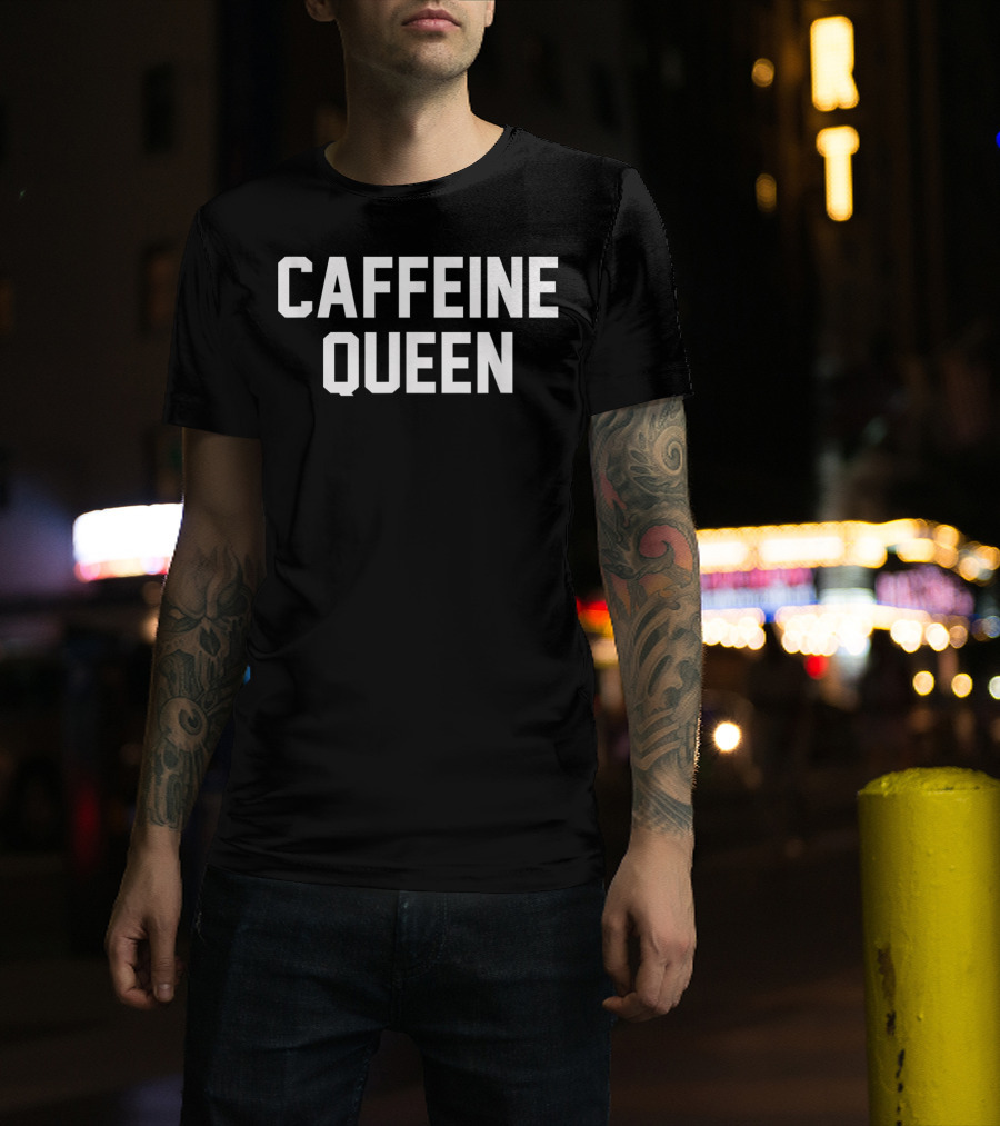 Caffeine Queen For Coffee Lovers T-Shirt