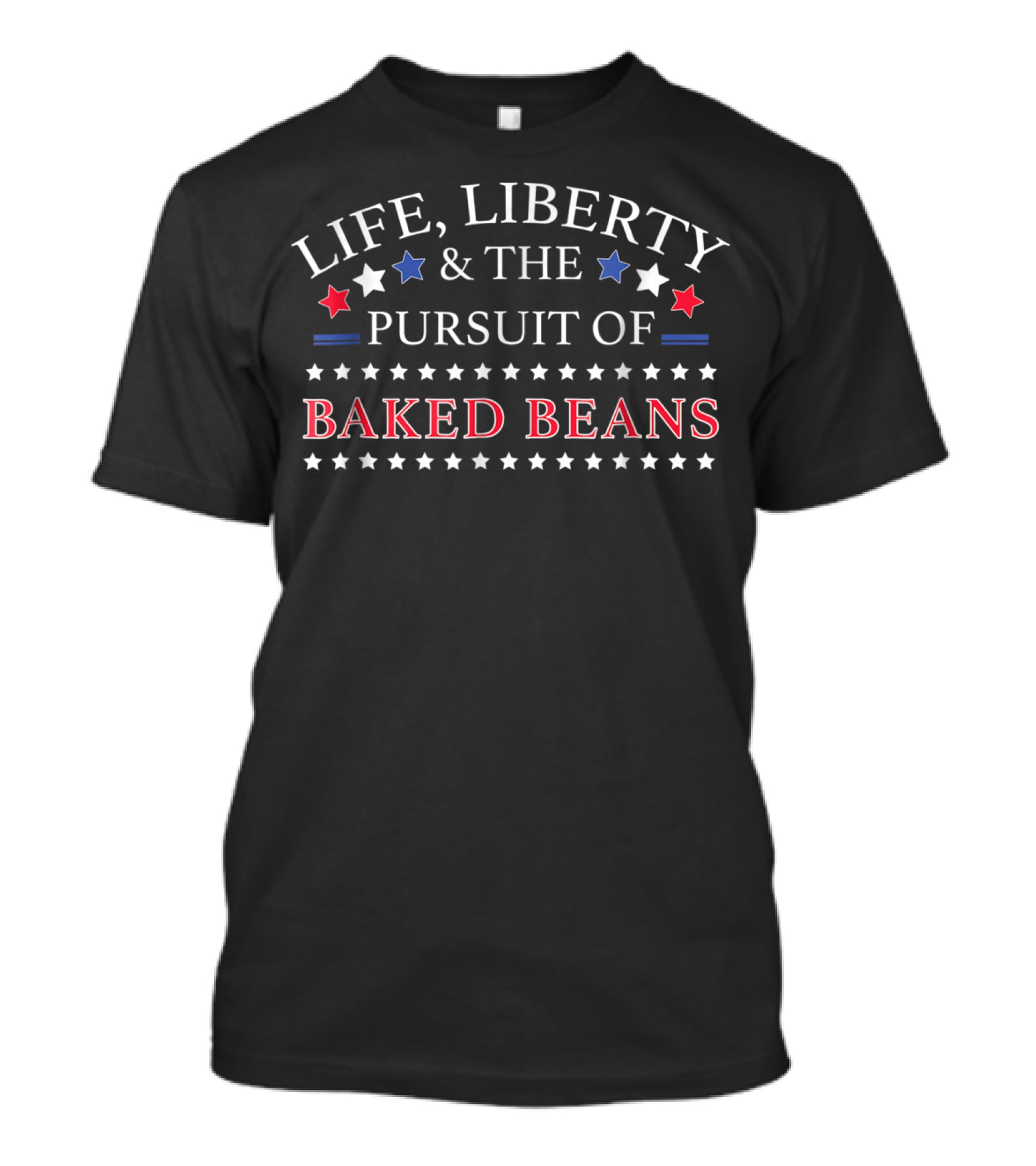 Life Liberty And The Pursuit Of Baked Beans T-Shirt