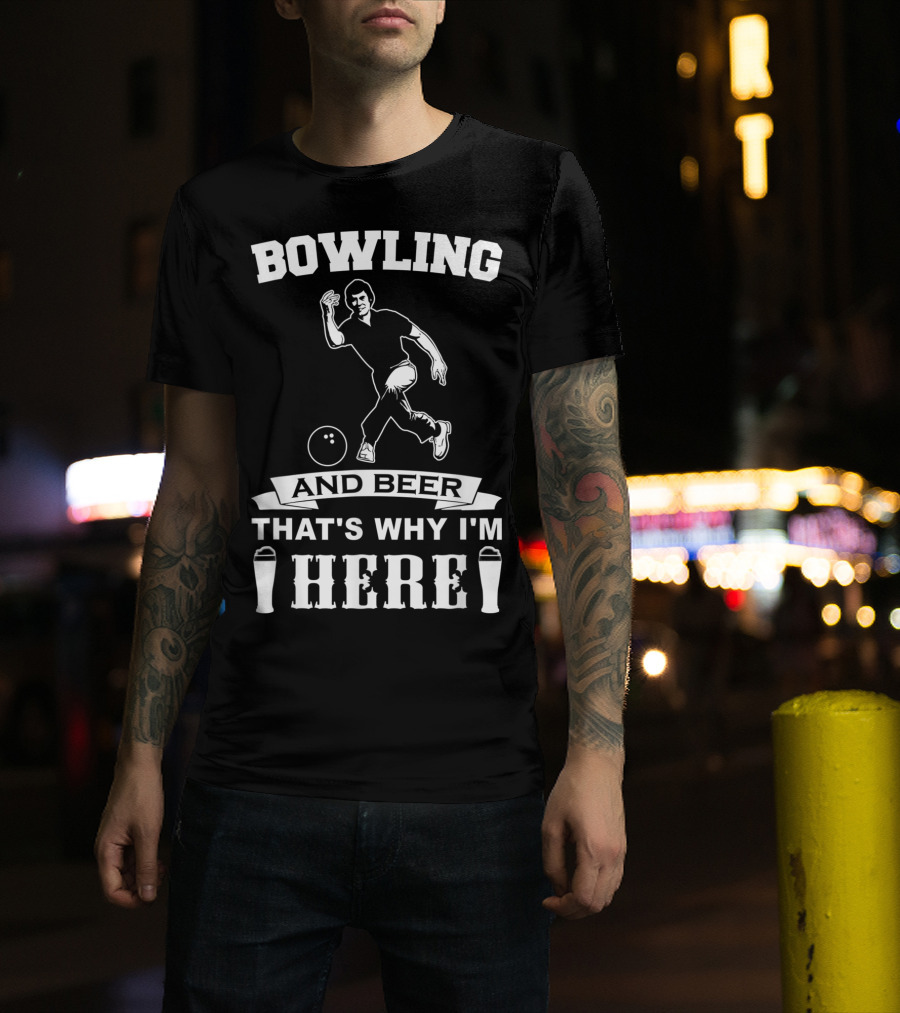 Bowling And Beer That's Why I'm Here T-Shirt