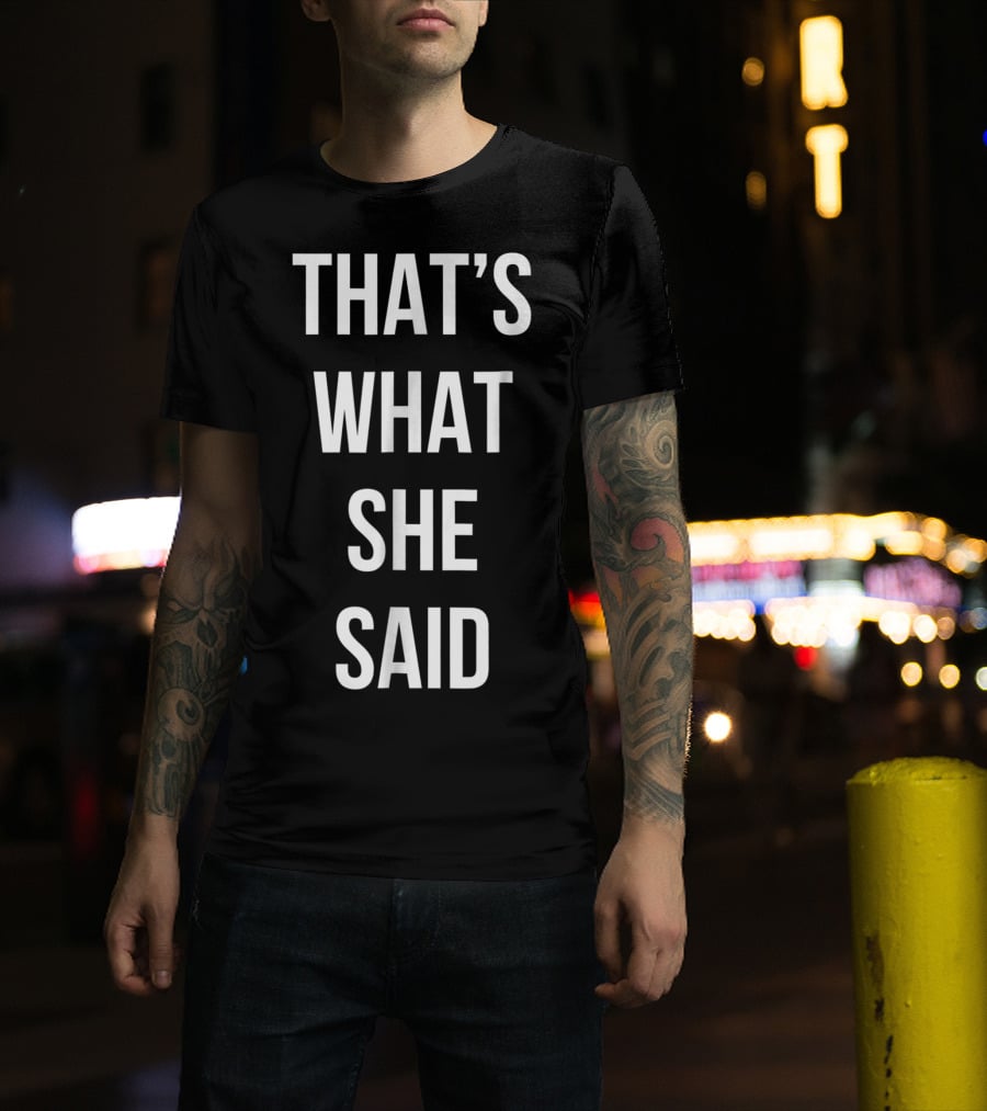 That's What She Said Funny Cute Joke T-Shirt