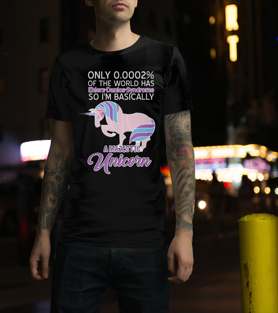 Only 0.0002% Of The World Has Ehlers-Danlos Syndrome So I'm Basically A Majestic Unicorn T-Shirt