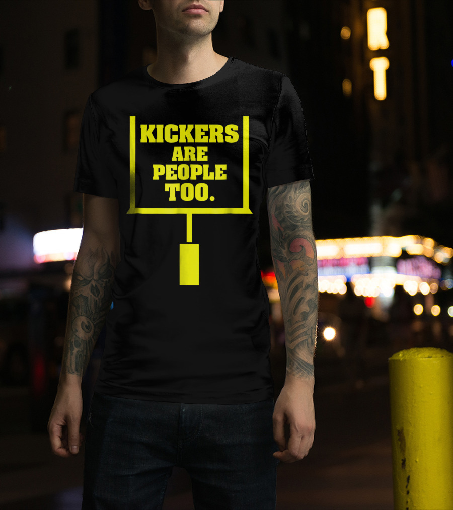 Kickers Are People Too Funny Fantasy Football Kicker Draft Party T-Shirt