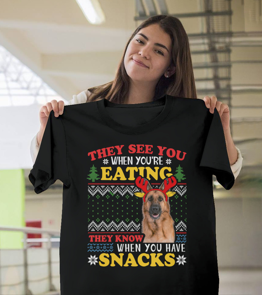 They See You When You're Eating They Know When You Have Snacks German Shepherd Ugly Xmas T-Shirt