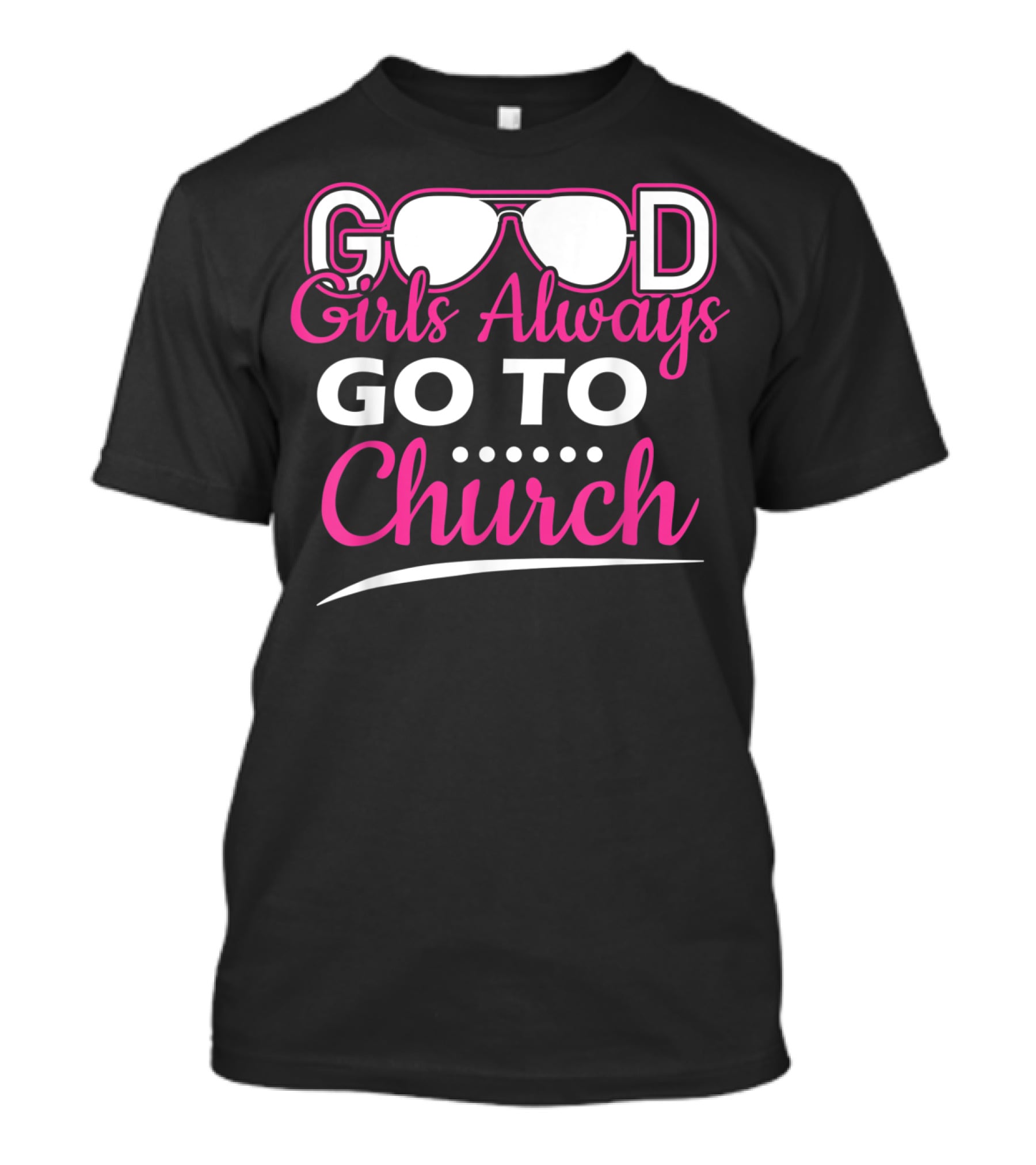 GOOD Girls Always GO TO Church T-Shirt