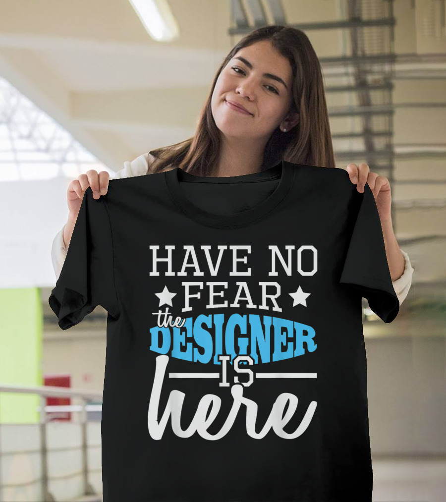 Have No Fear The Designer Is Here T-Shirt