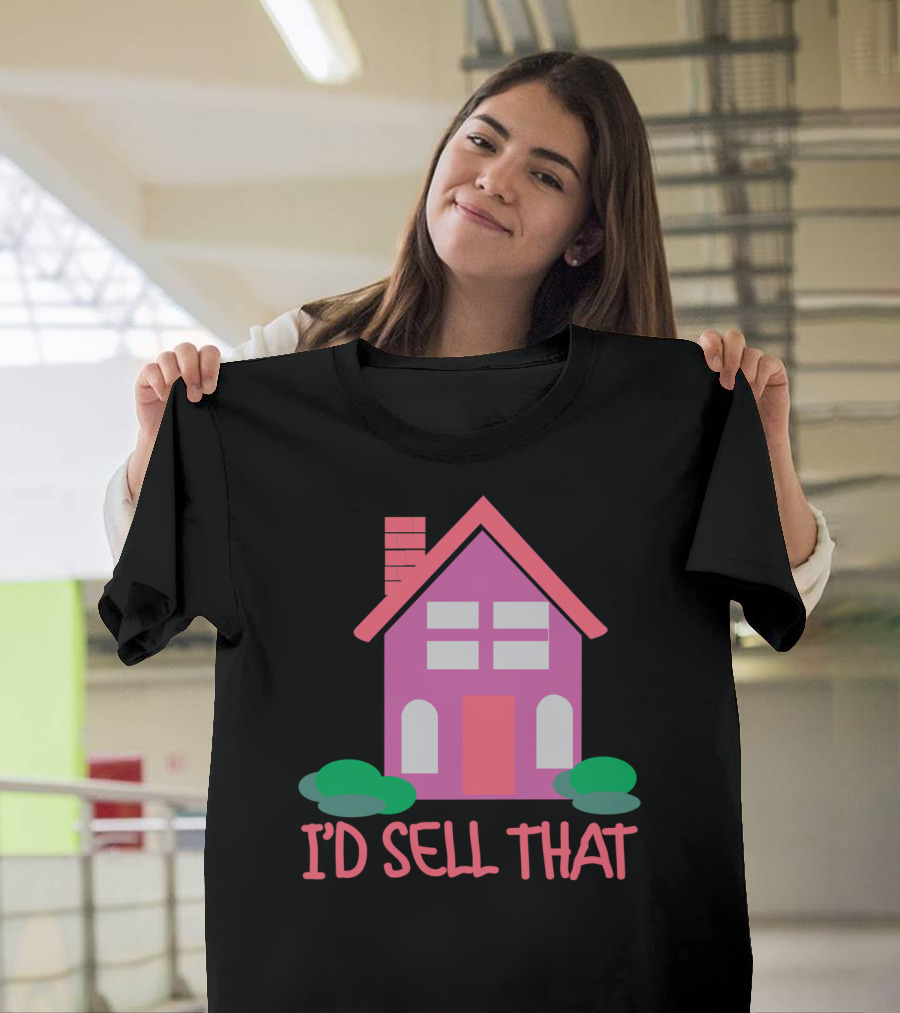 I'd Sell That Realtor Real Estate Agent House T-Shirt