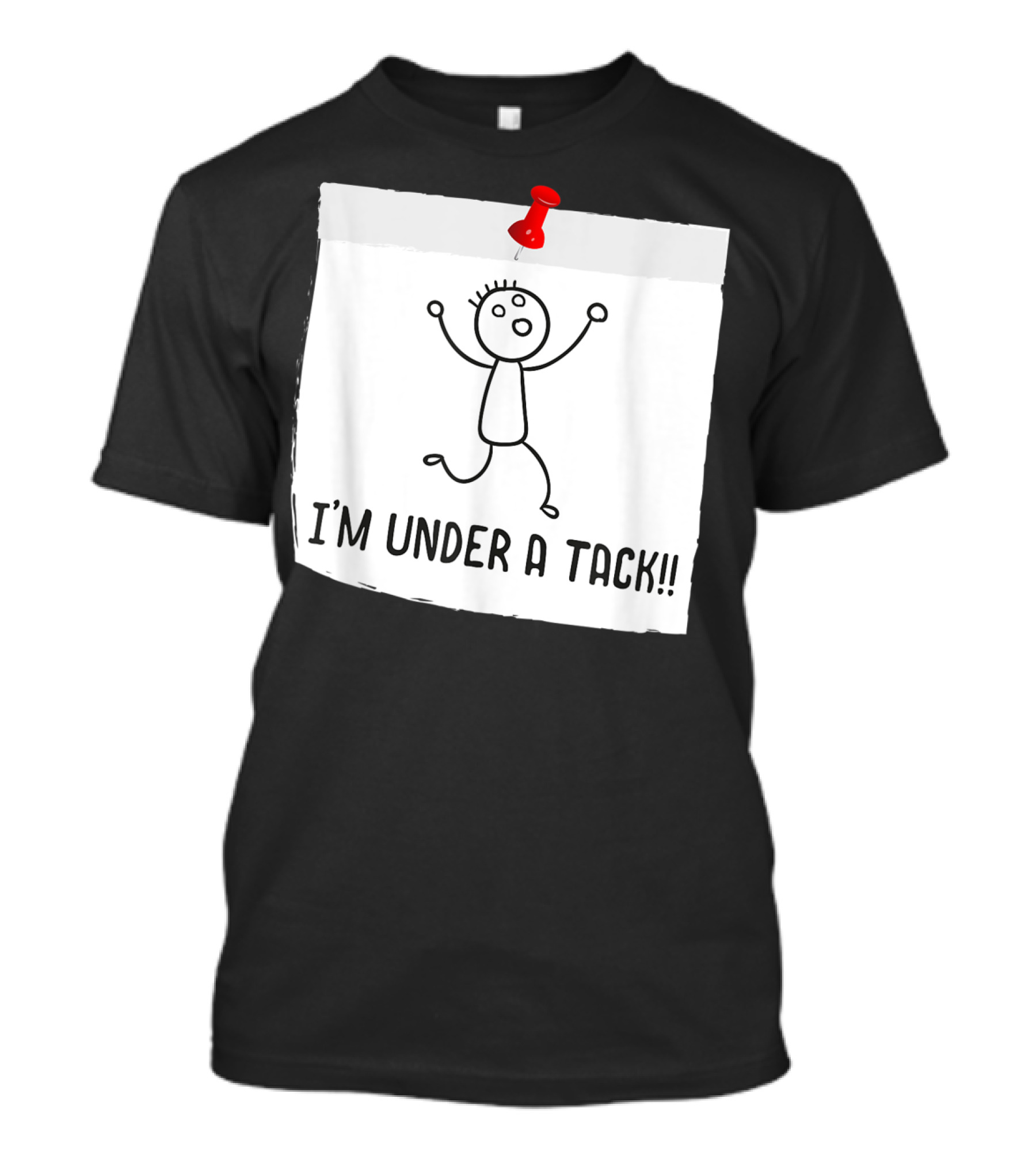 I'm Under A Tack Funny Stick Figure Tack Attack T-Shirt