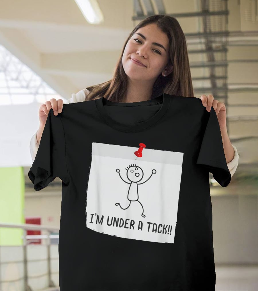 I'm Under A Tack Funny Stick Figure Tack Attack T-Shirt