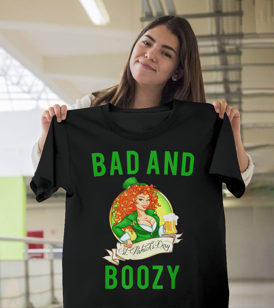 Bad And Boozy St Patricks Day T-Shirt