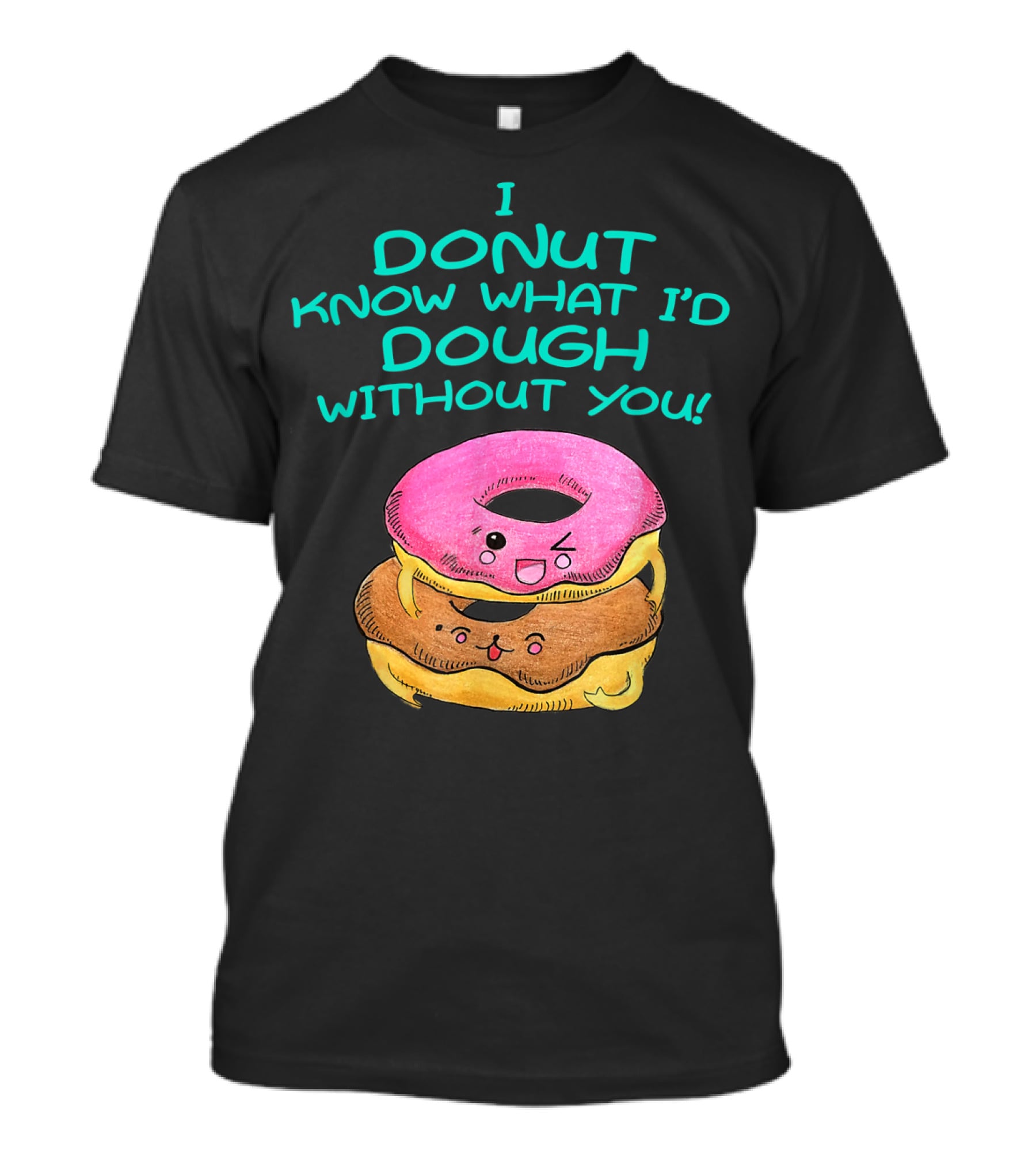 I Donut Know What I'd Dough Without You Valentine Donut Lover Food Pun T-Shirt