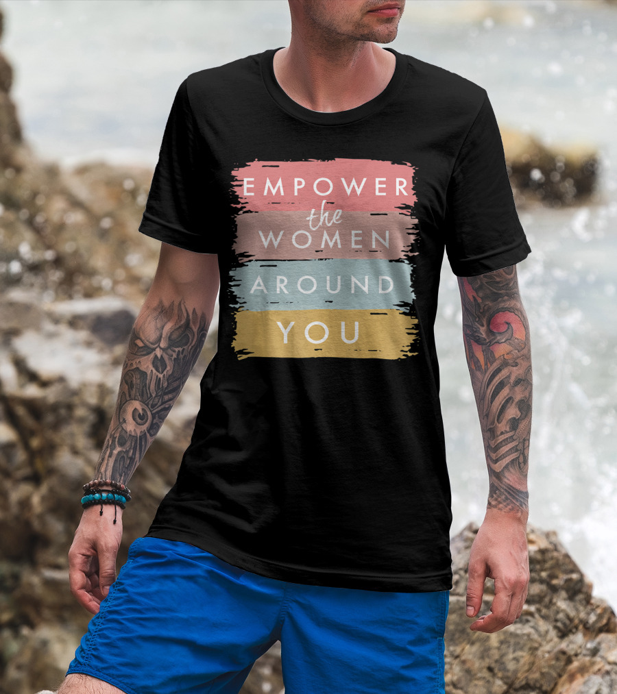 Empower The Women Around You Feminist Statement Bold Color Blocks T-Shirt