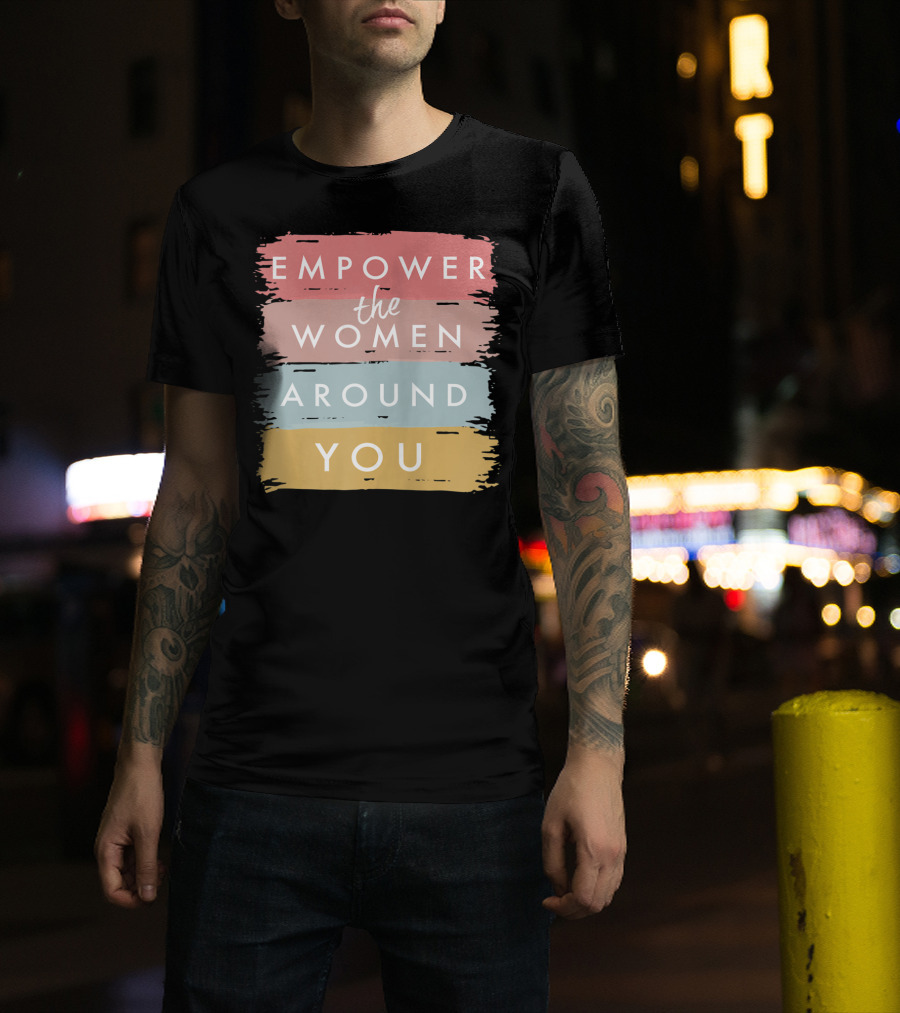 Empower The Women Around You Feminist Statement Bold Color Blocks T-Shirt