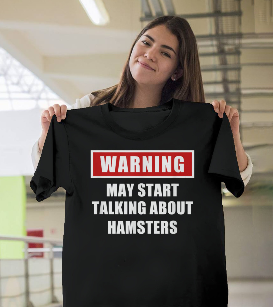 Warning May Start Talking About Hamsters T-Shirt
