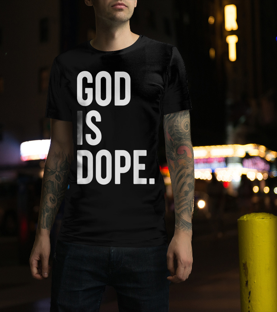 God Is Dope Christian Jesus Love T-Shirt