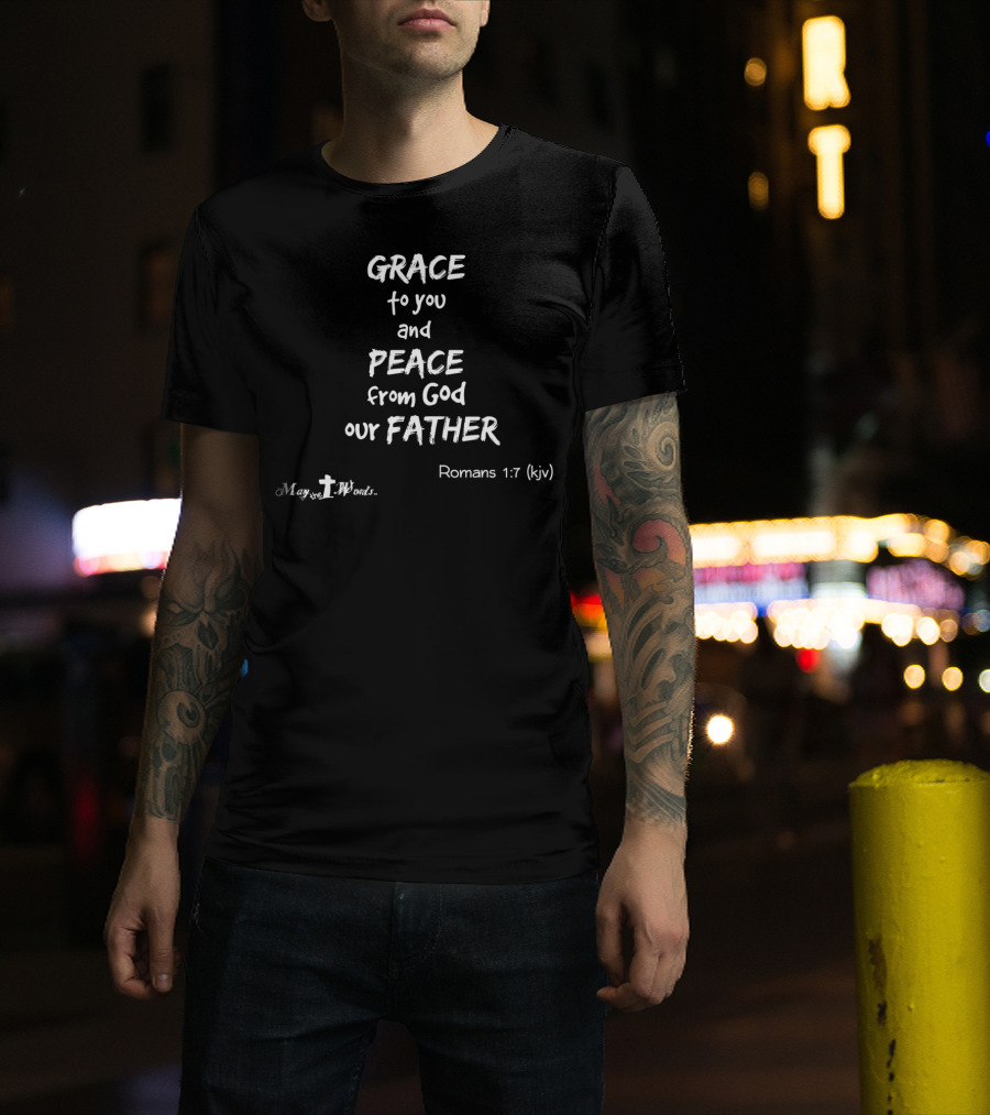 Grace To You And Peace From God Our Father Romans 1:7 KJV T-Shirt