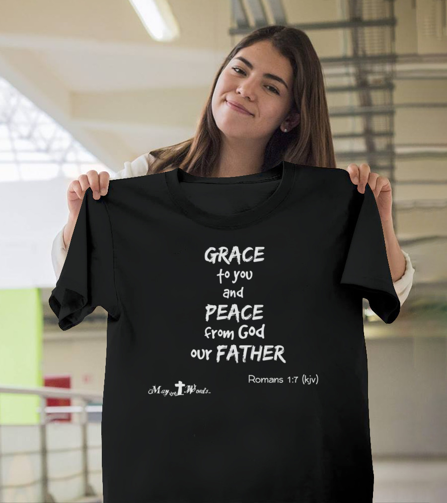 Grace To You And Peace From God Our Father Romans 1:7 KJV T-Shirt