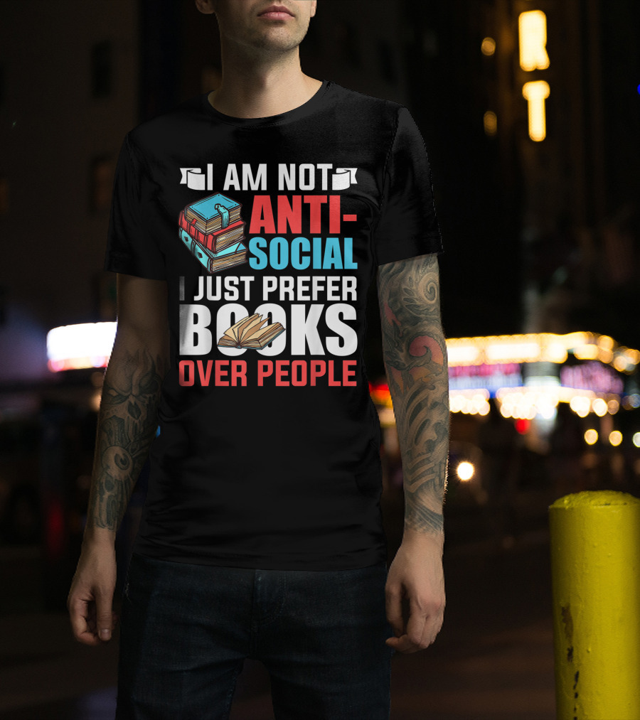 I Am Not Anti-Social I Just Prefer Books Over People T-Shirt