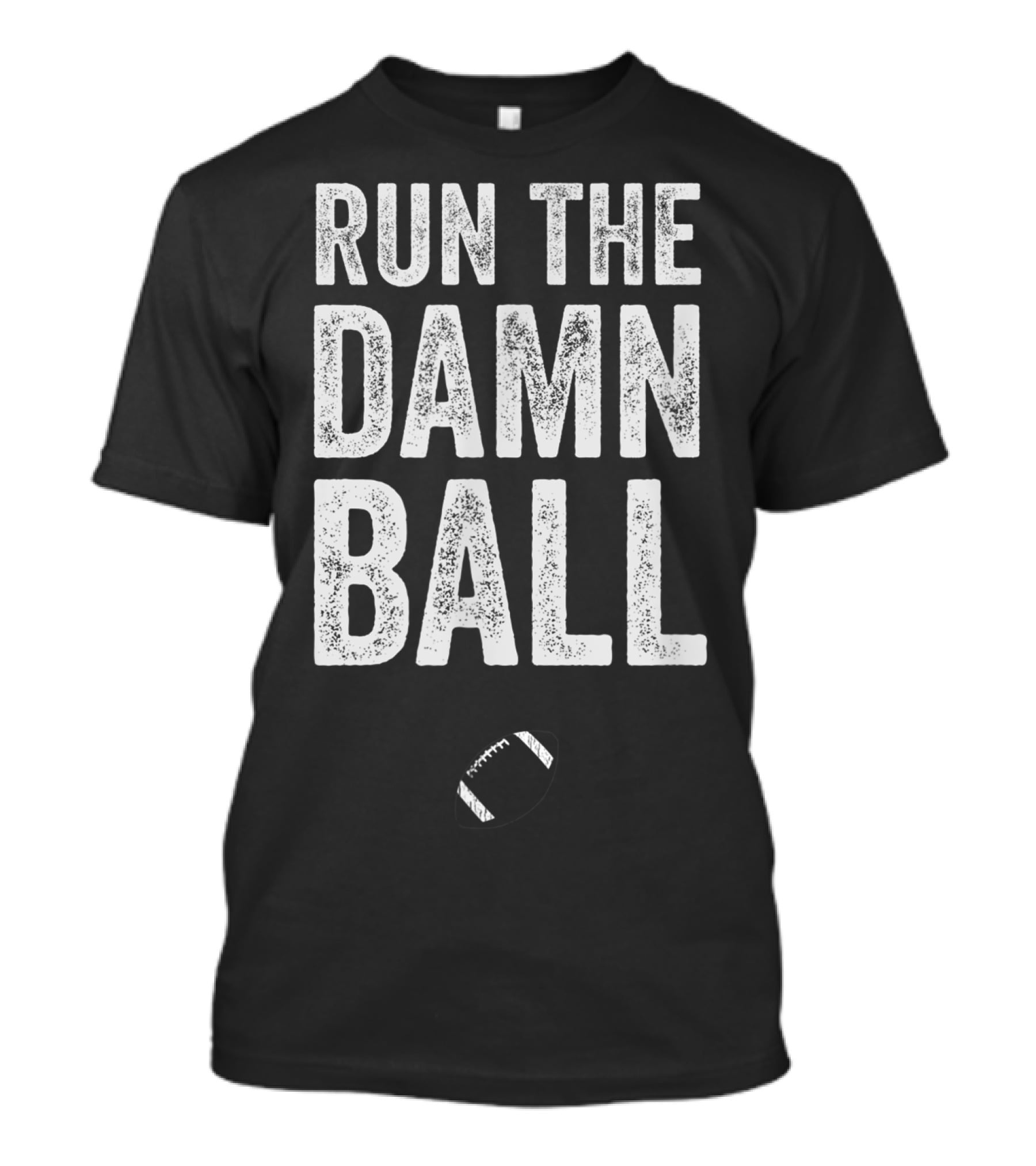 RUN THE DAMN BALL Funny Football Men Running Back Run T-Shirt