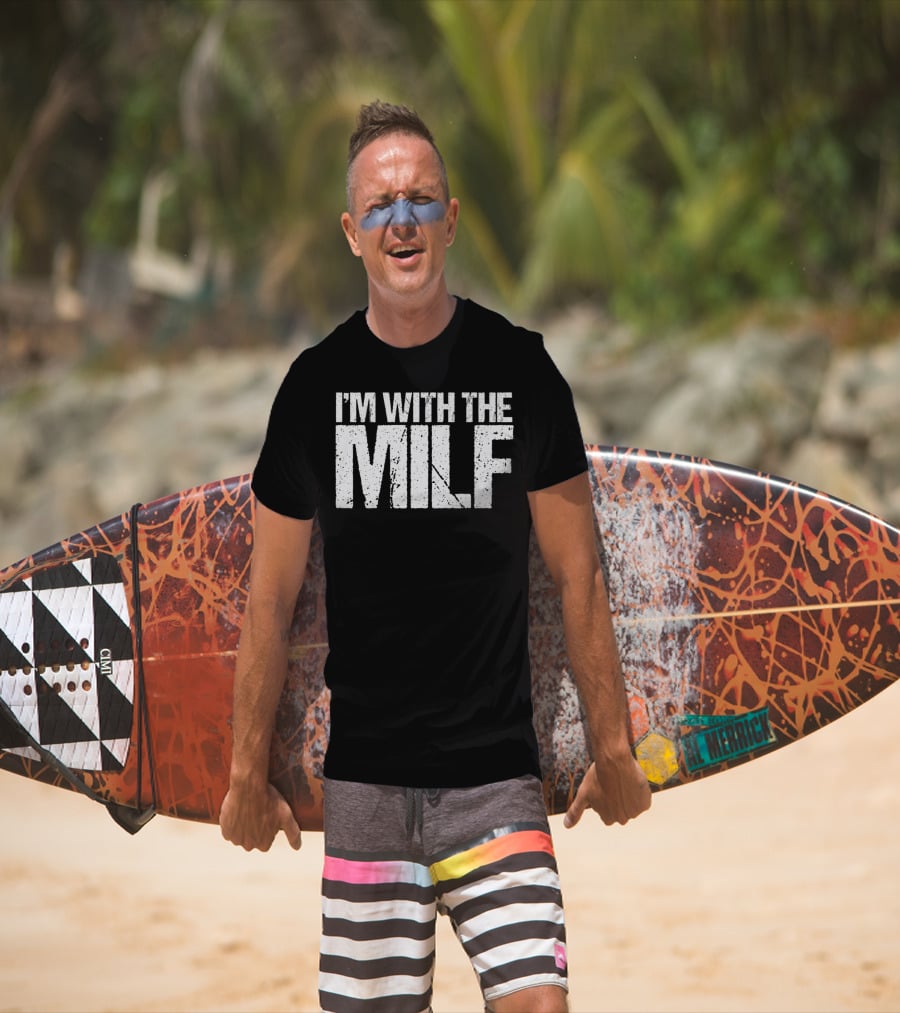 I'm With The Milf Husband Boyfriend Naughty T-Shirt