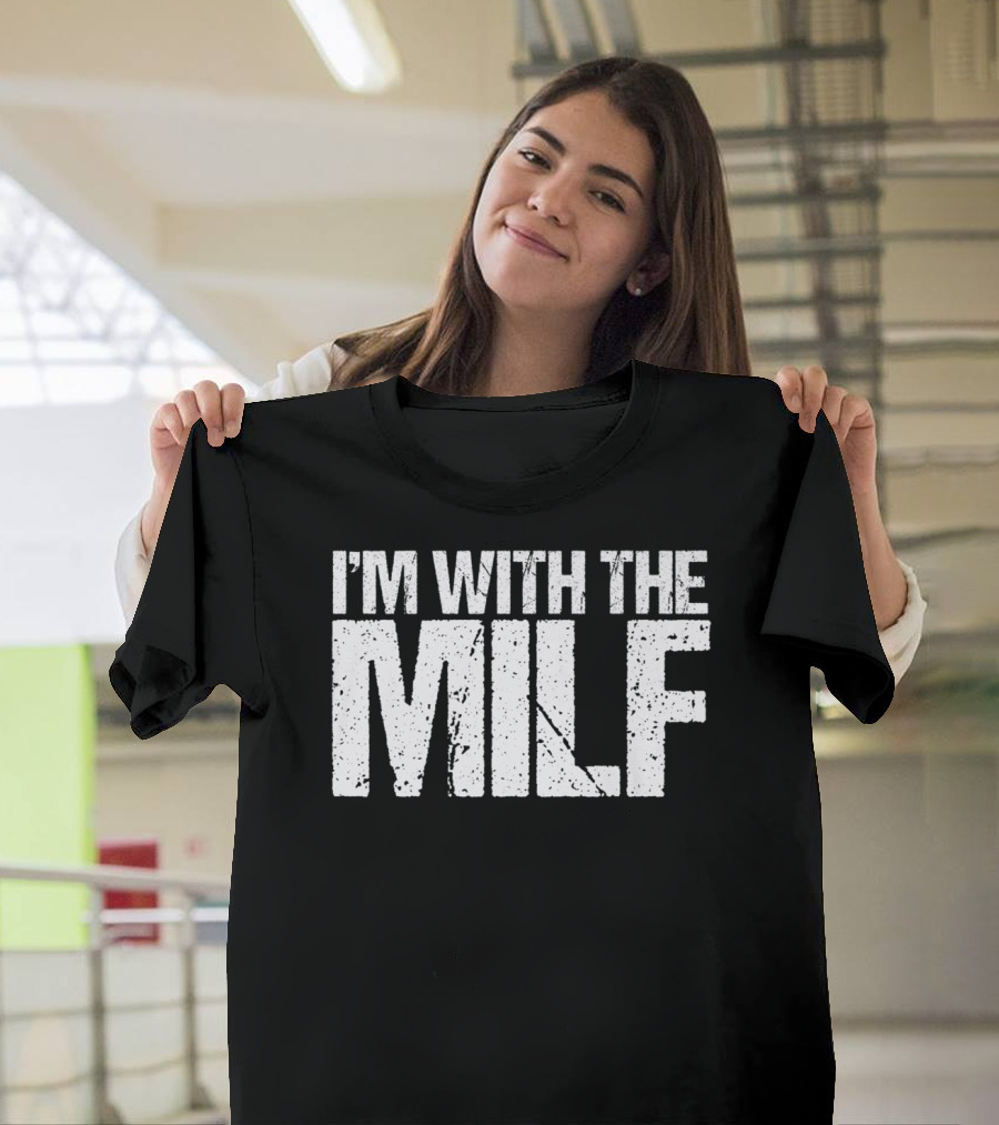 I'm With The Milf Husband Boyfriend Naughty T-Shirt