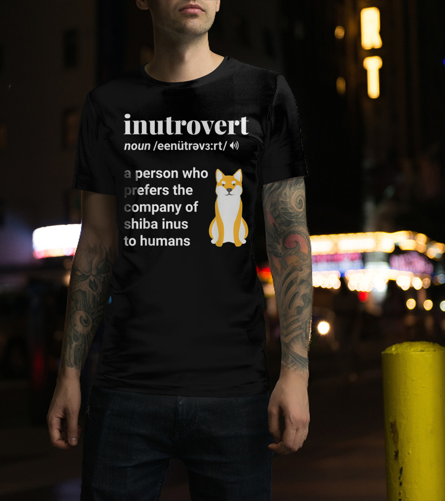 Inutrovert Noun A Person Who Prefers The Company Of Shiba Inus To Humans T-Shirt