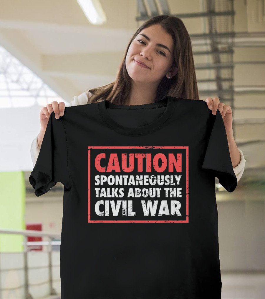 CAUTION Spontaneously Talks About The Civil War T-Shirt