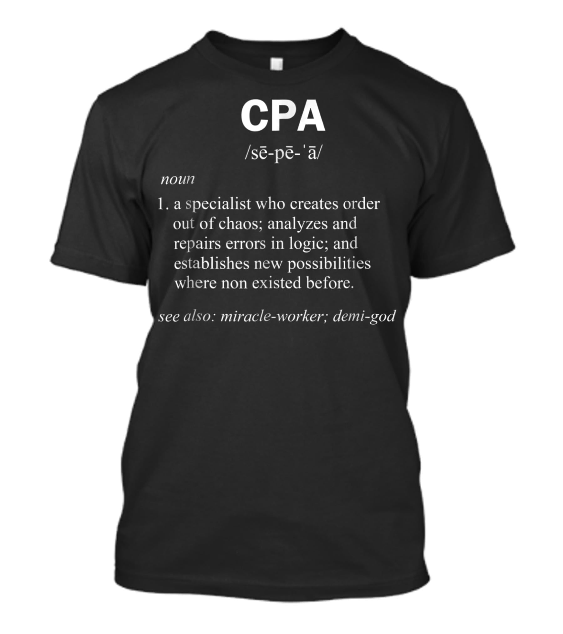 CPA Definition Specialist Creates Order Analyzes Logic Miracle-Worker Demi-God T-Shirt