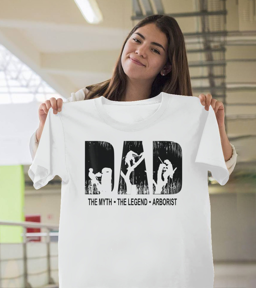 Dad The Myth The Legend Arborist T-Shirt