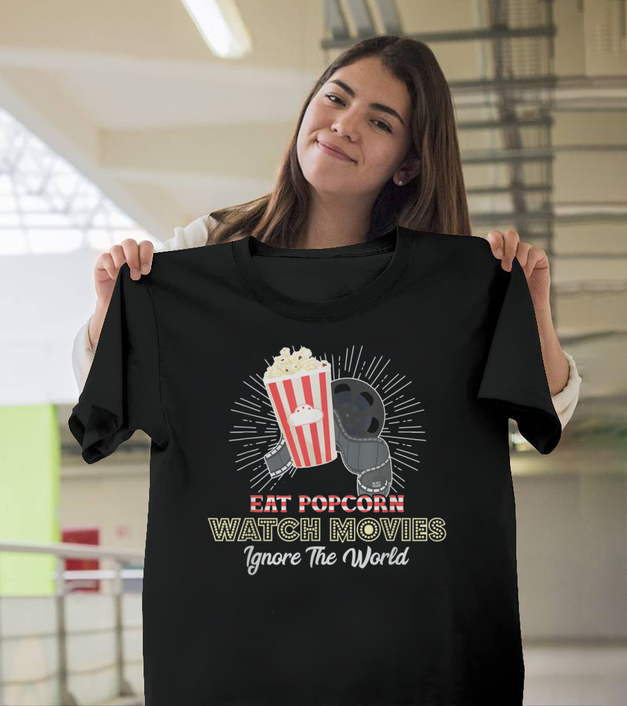 Eat Popcorn Watch Movies Ignore The World T-Shirt