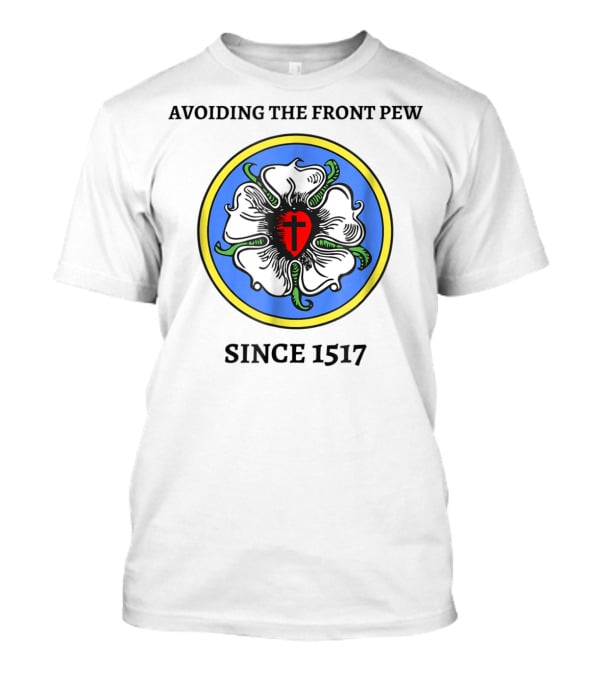 Avoiding The Front Pew Since 1517 Funny Lutheran Culture Joke T-Shirt