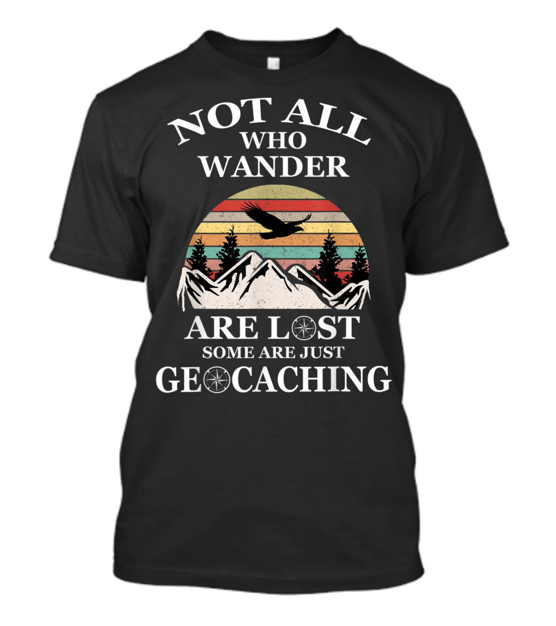 Not All Who Wander Are Lost Some Are Just Geocaching Mountains Sunset Eagle T-Shirt