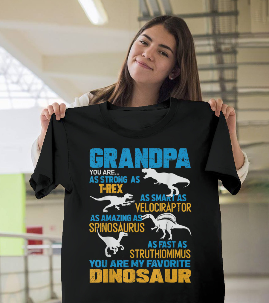 Grandpa You Are As Strong As T-Rex As Smart As Velociraptor As Amazing As Spinosaurus As Fast As Struthiomimus You Are My Favorite Dinosaur T-Shirt