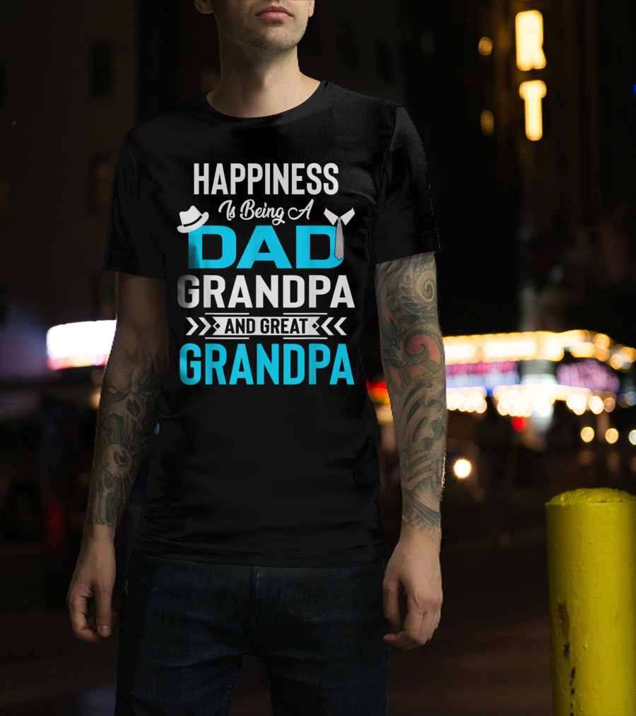 Happiness Is Being A Dad Grandpa And Great Grandpa With Hat And Tie Elements T-Shirt