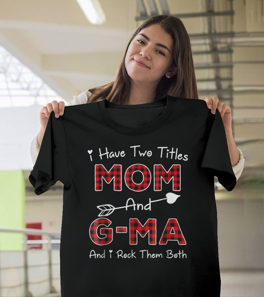 I Have Two Titles Mom And G-Ma Plaid And I Rock Them Both T-Shirt
