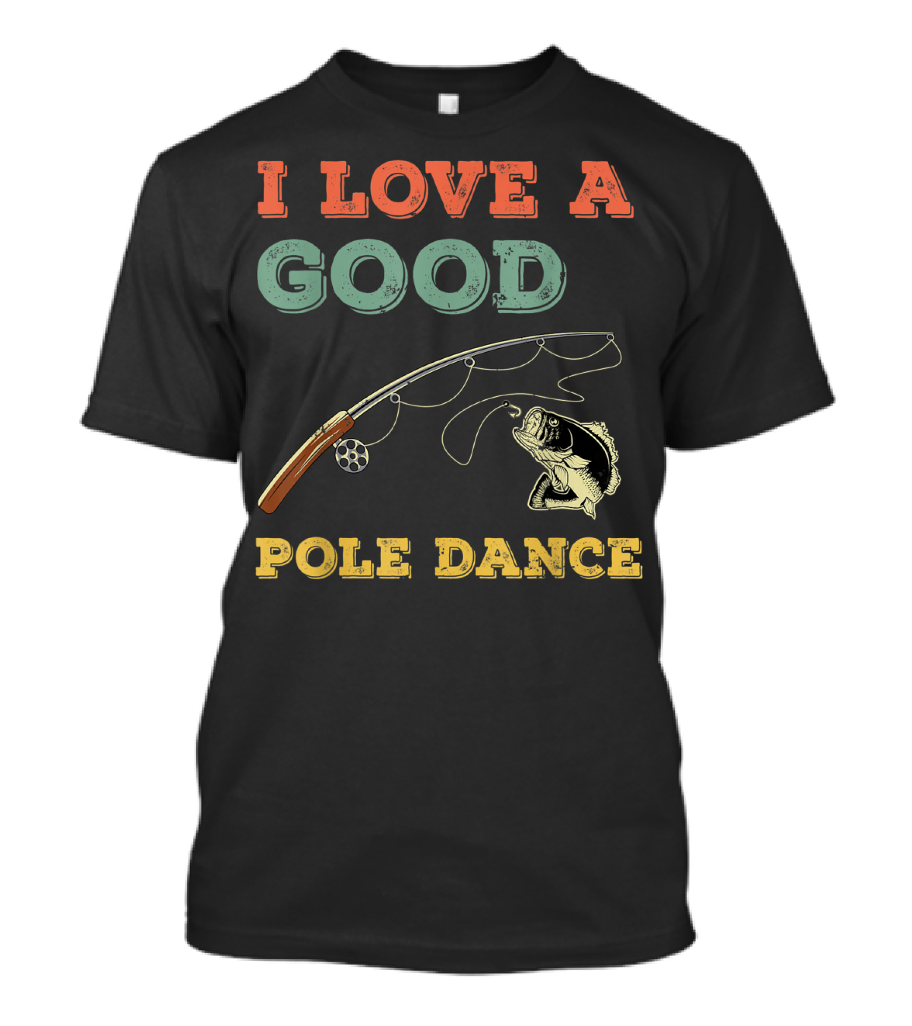I Love A Good Pole Dance Fishing Bass T-Shirt