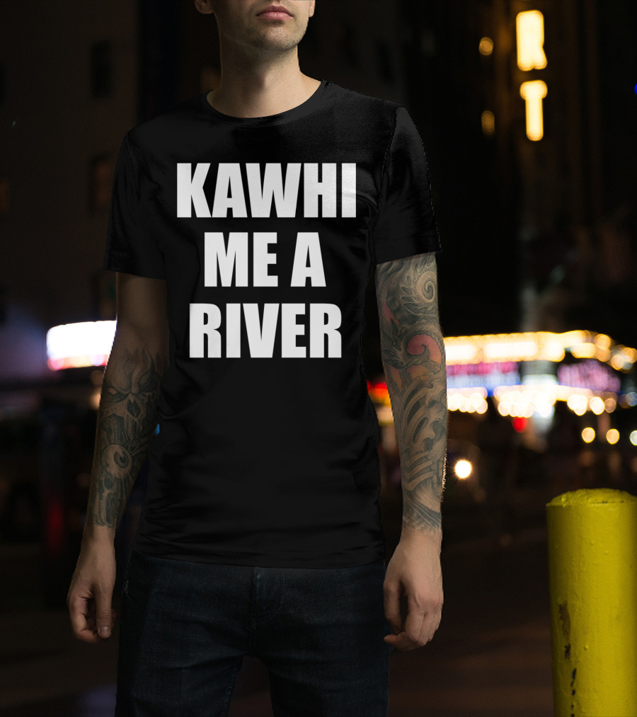 KAWHI ME A RIVER Tee Featuring NBA Superstar Inspiration T-Shirt