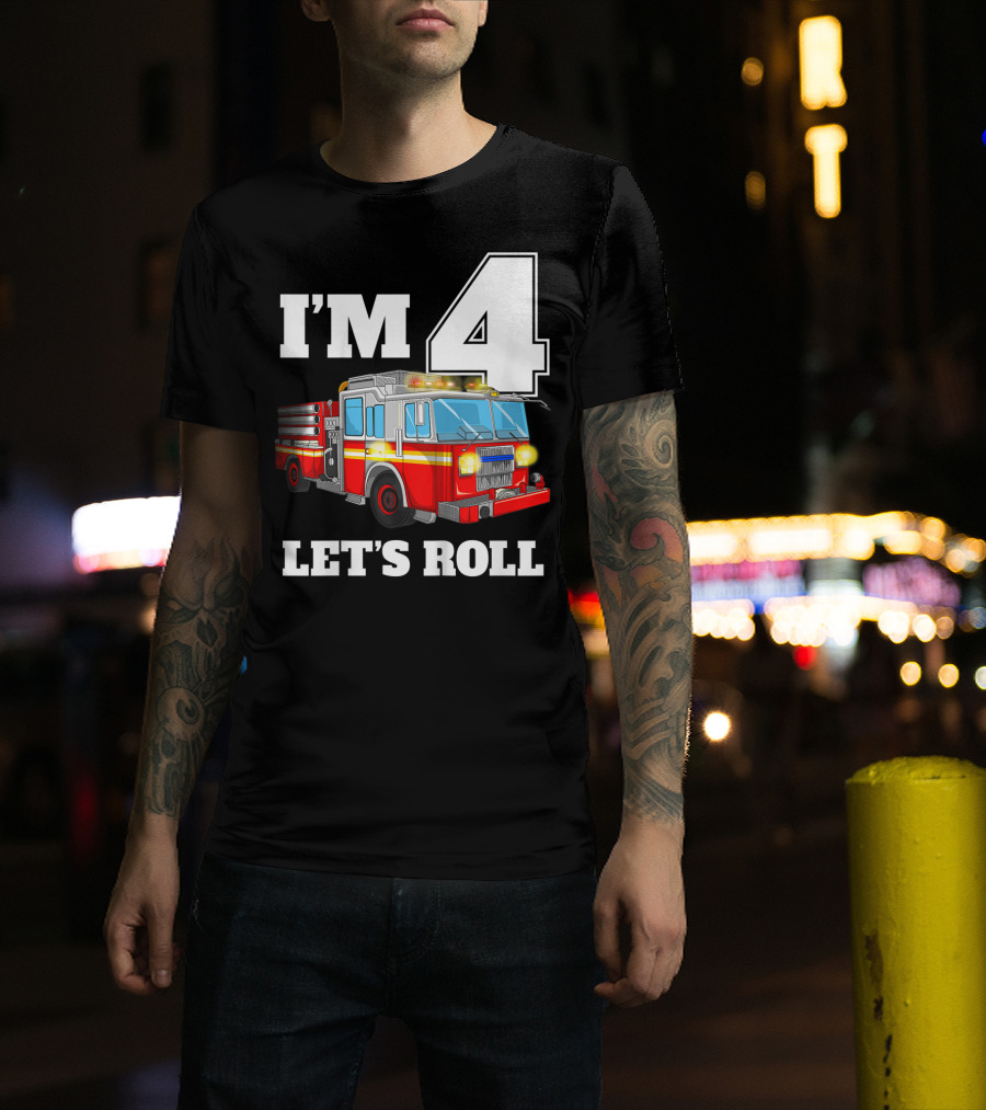 I'm 4 Let's Roll Fire Truck Birthday Boy Firefighter T-Shirt