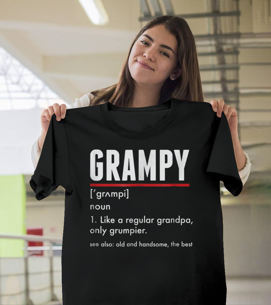 GRAMPY Like A Regular Grandpa Only Grumpier Old And Handsome The Best T-Shirt