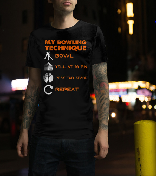 My Bowling Technique Bowl Yell At 10 Pin Pray For Spare Repeat T-Shirt
