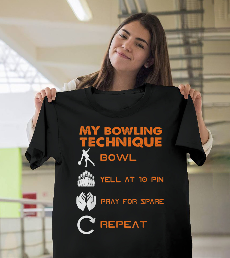 My Bowling Technique Bowl Yell at 10 Pin Pray for Spare Repeat T-Shirt