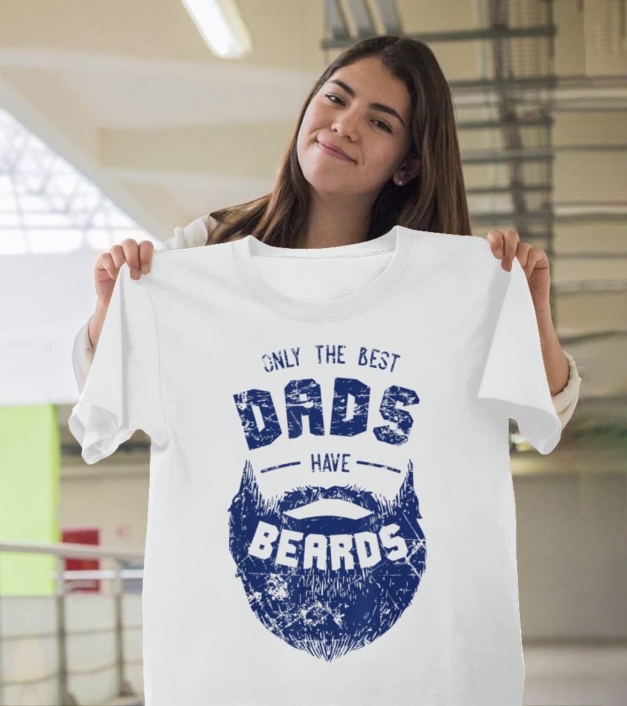 Only the Best Dads Have Beards T-Shirt