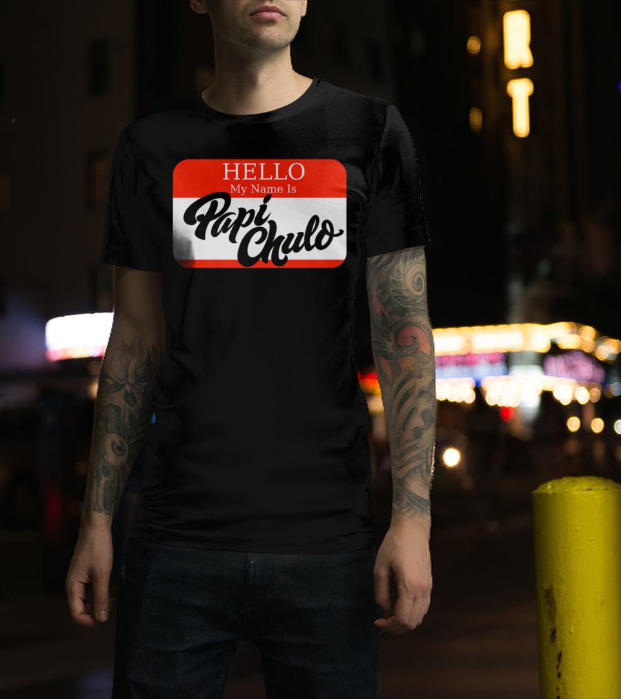 HELLO My Name Is Papi Chulo T-Shirt