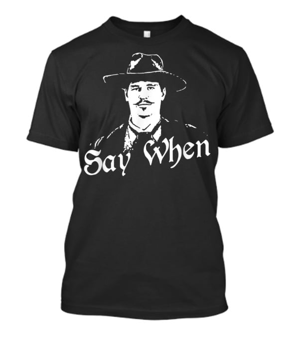 Say When Tombstone Doc Holliday Cowboy Western T-Shirt