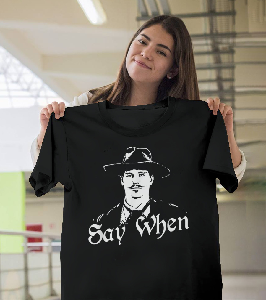 Say When Tombstone Doc Holliday Cowboy Western T-Shirt