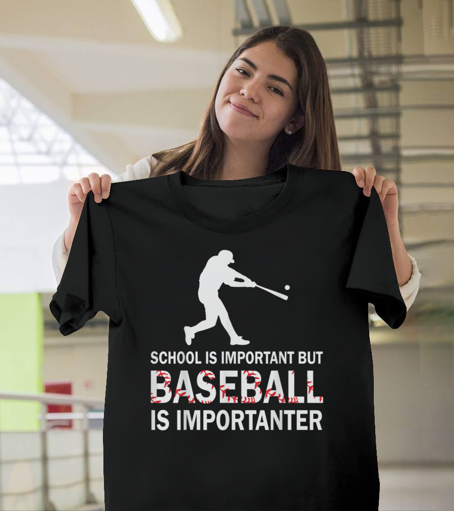 SCHOOL IS IMPORTANT BUT BASEBALL IS IMPORTANTER WITH BASEBALL PLAYER T-Shirt