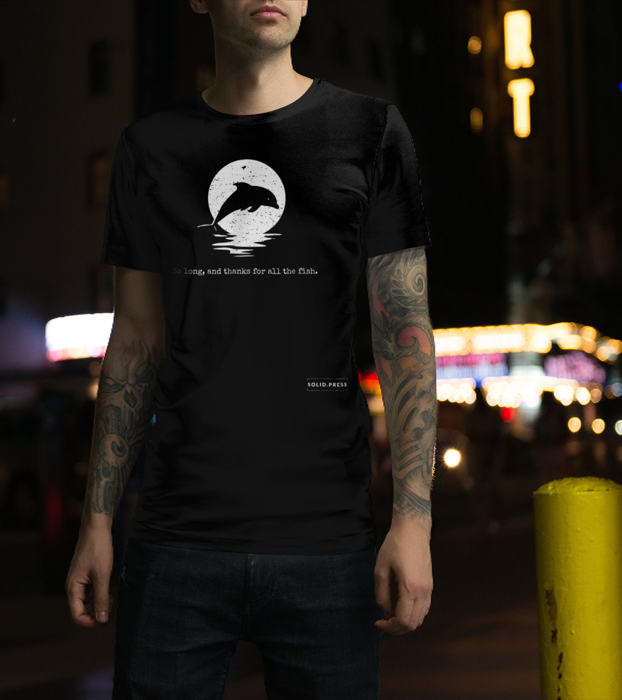 Dolphin Silhouette So Long And Thanks For All The Fish Solid Press T-Shirt