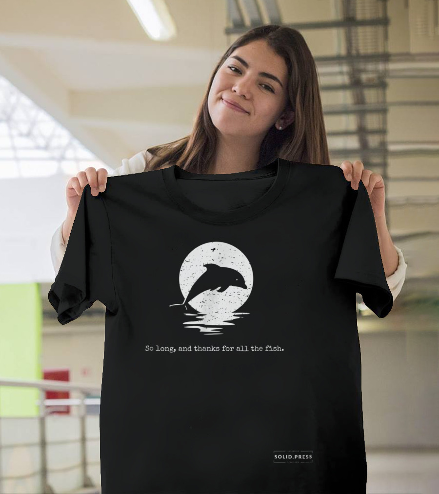Dolphin Silhouette So Long And Thanks For All The Fish Solid Press T-Shirt
